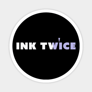 ink twice Magnet